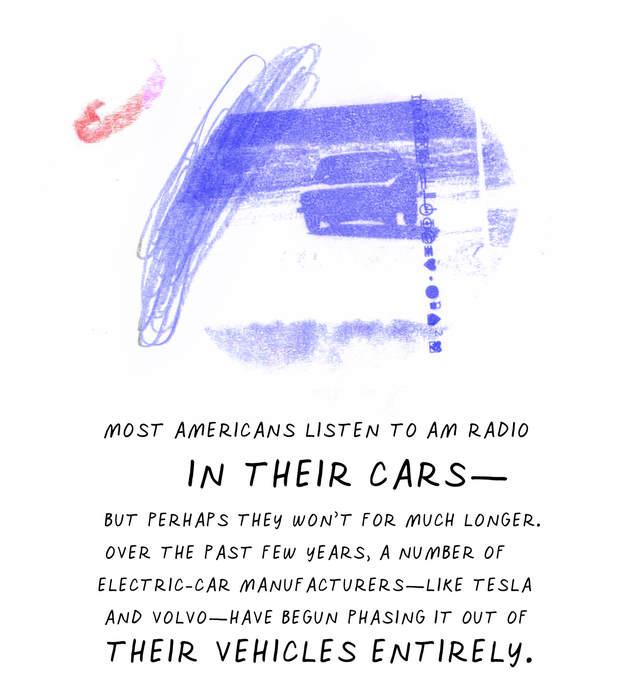 Most Americans listen to AM radio in their cars—but perhaps they won’t for much longer. Over the past few years, a number of electric-car manufacturers—like Tesla and Volvo—have begun phasing it out of their vehicles entirely.